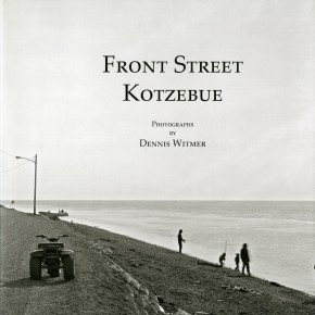book cover: "Dennis Witmer: Front Street Kotzebue"
