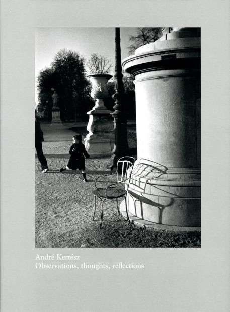 André Kertész: Observations, Thoughts, Reflections